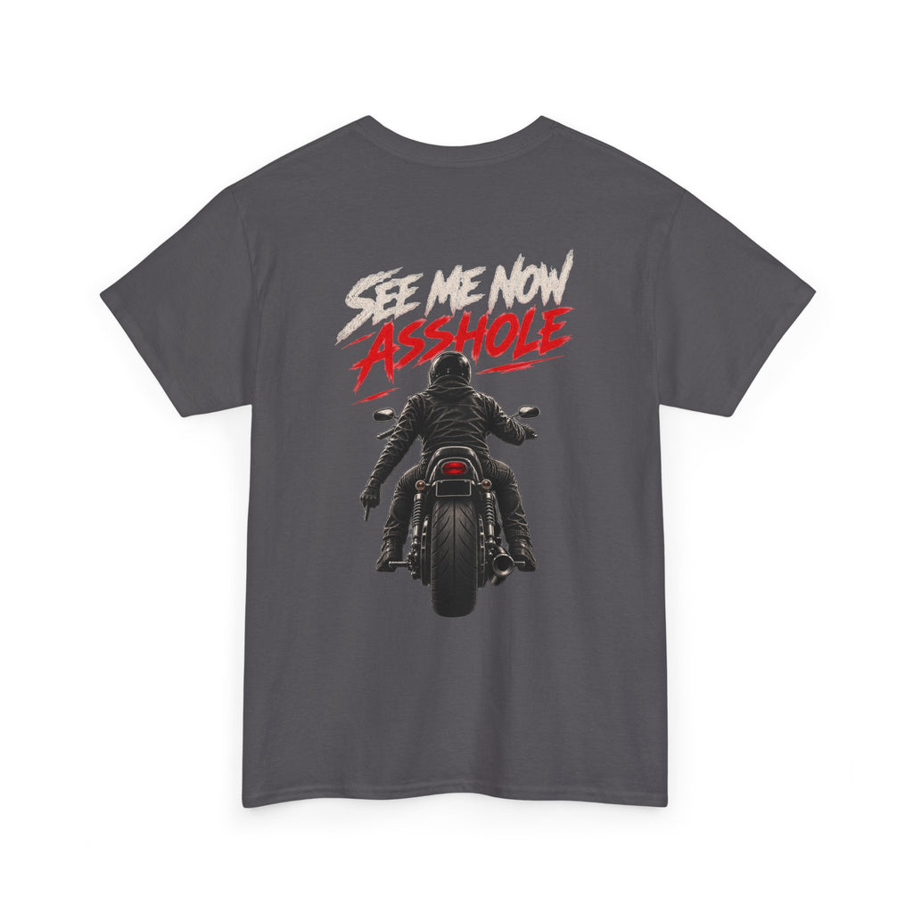 Choppers for Life Motorcycle Tee — “See Me Now, Asshole” Biker Shirt